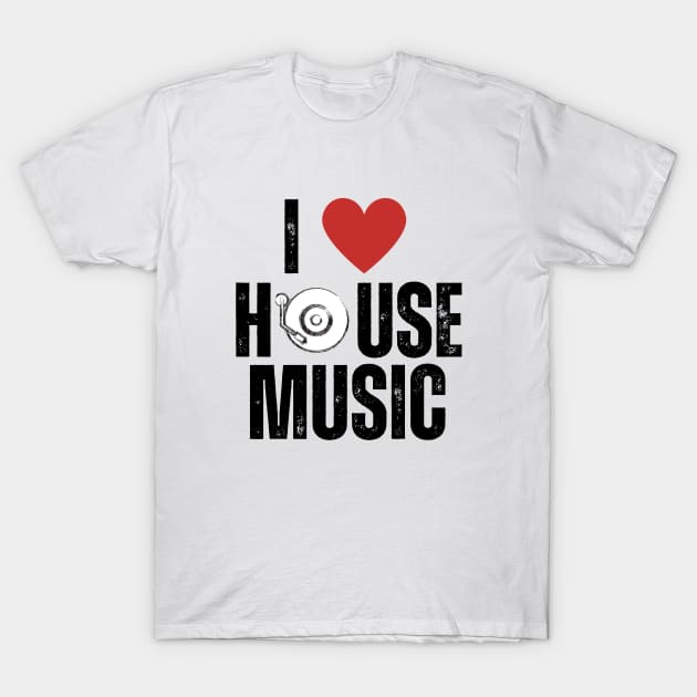 I Love House Music T-Shirt by Sizukikunaiki